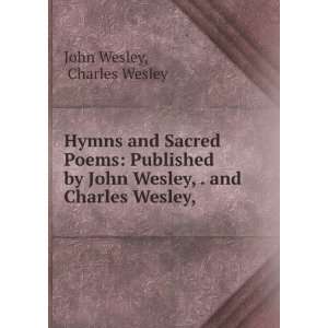Hymns and Sacred Poems Published by John Wesley, . and Charles Wesley 
