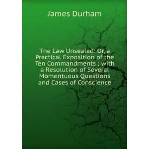 The Law Unsealed Or, a Practical Exposition of the Ten Commandments 
