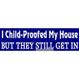   child   proofed my house but they still get in 