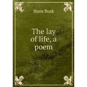 The lay of life, a poem Hans Busk Books