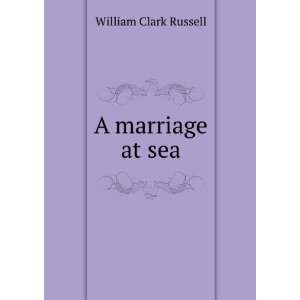  A marriage at sea William Clark Russell Books