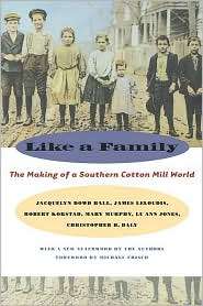 Like a Family The Making of a Southern Cotton Mill World, (0807848794 