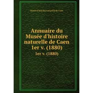   de Caen. 1er v. (1880) MusÃ©e dhistoire naturelle de Caen Books