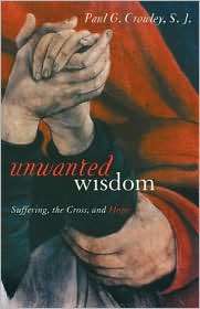 Unwanted Wisdom Suffering, the Cross, and Hope, (0826417590), Paul 