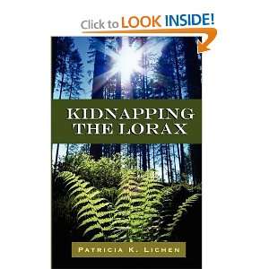  Kidnapping the Lorax [Paperback] Patricia K. Lichen 
