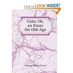    Cato Or, an Essay On Old Age Marcus Tullius Cicero Books