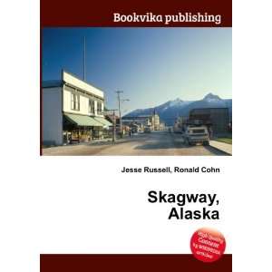  Skagway, Alaska Ronald Cohn Jesse Russell Books