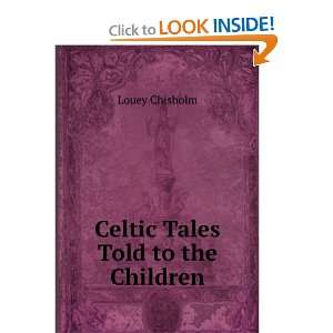  Celtic Tales Told to the Children Louey Chisholm Books