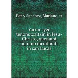 Yacuic iyec tenonotzaltzin in Jesu Christo, quenami oquimo ihcuilhuili 