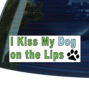  I KISS MY DOG ON THE LIPS   Window Bumper Laptop Sticker 