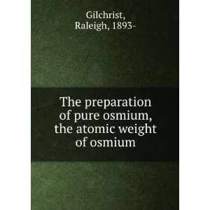  osmium, the atomic weight of osmium Raleigh, 1893  Gilchrist Books