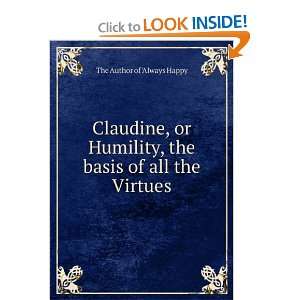  Claudine, or Humility, the basis of all the Virtues The 