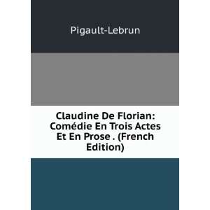  Claudine De Florian ComÃ©die En Trois Actes Et En Prose 