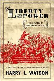 Liberty and Power The Politics of Jacksonian America, (0809065479 