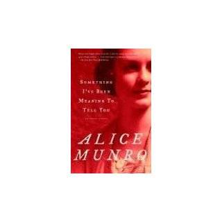Something Ive Been Meaning to Tell You 13 Stories by Alice Munro 