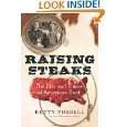 Raising Steaks The Life and Times of American Beef by Betty Harper 