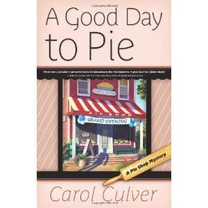   Good Day to Pie (A Pie Shop Mystery) [Paperback] Carol Culver Books