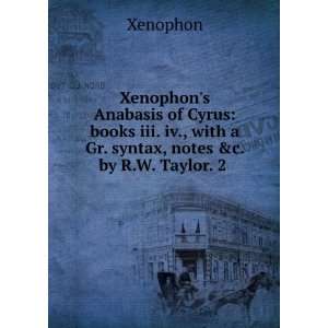 Xenophons Anabasis of Cyrus books iii. iv., with a Gr. syntax, notes 