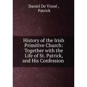   St. Patrick, and His Confession . Patrick Daniel De VinnÃ©  Books