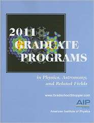2011 Graduate Programs in Physics, Astronomy, and Related Fields 