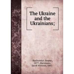 The Ukraine and the Ukrainians; Stepan Hartmann, Jacob Wittmer 