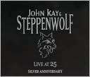 Live at 25 Silver Anniversary John Kay & Steppenwolf $19.99