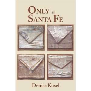  Only in Santa Fe [Paperback] Denise Kusel Books