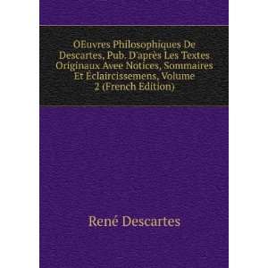   Ã?claircissemens, Volume 2 (French Edition) RenÃ© Descartes Books