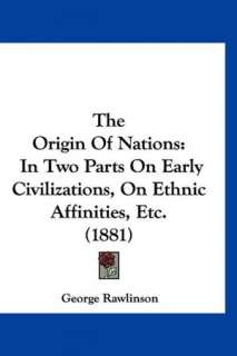   The Origin Of Nations by George Rawlinson, Kessinger 