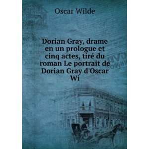  Dorian Gray, drame en un prologue et cinq actes, tirÃ 