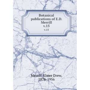   of E.D. Merrill. v.15 Elmer Drew, 1876 1956 Merrill Books