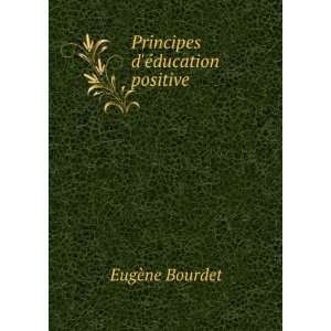    Principes dÃ©ducation positive EugÃ¨ne Bourdet Books