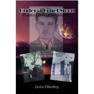 Under a Cruel Moon; Floyd Lovelessâ?TM Story. by Janice Oberding 