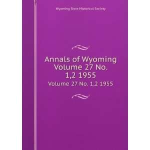  Annals of Wyoming. Volume 27 No. 1,2 1955 Wyoming State 