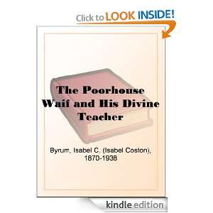 The Poorhouse Waif and His Divine Teacher Isabel C. (Isabel Coston 