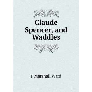  Claude Spencer, and Waddles F Marshall Ward Books