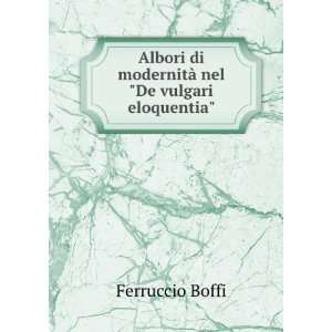   di modernitÃ  nel De vulgari eloquentia Ferruccio Boffi Books