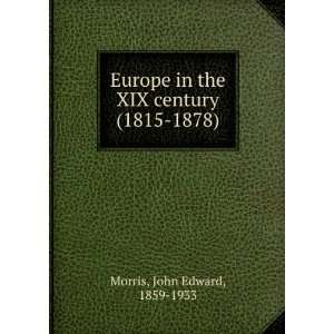  Europe in the XIX century (1815 1878) John Edward Morris Books