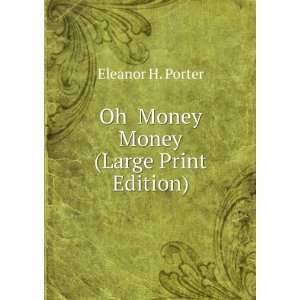    Oh Money Money (Large Print Edition) Eleanor H. Porter Books