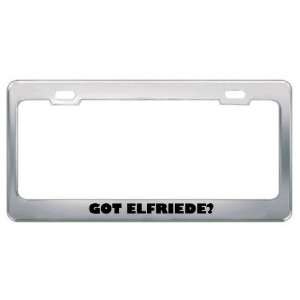  Got Elfriede? Girl Name Metal License Plate Frame Holder 