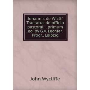  Johannis de Wiclif Tractatus de officio pastorali . primum 