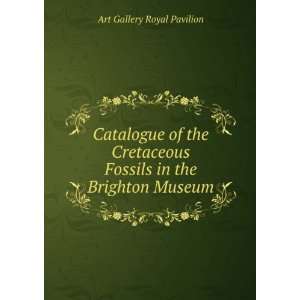  Catalogue of the Cretaceous Fossils in the Brighton Museum 