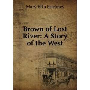    Brown of Lost River A Story of the West Mary Etta Stickney Books