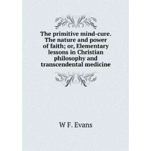   in Christian philosophy and transcendental medicine W F. Evans Books