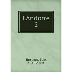  LAndorre. 2 Elie, 1818 1891 Berthet Books