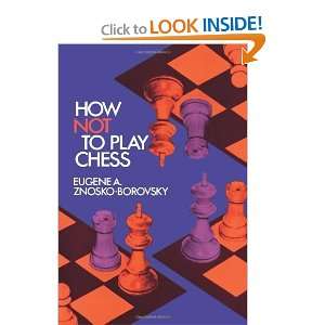  How Not to Play Chess (Dover Chess) [Paperback] Eugene A 