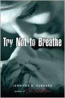   Try Not to Breathe by Jennifer R. Hubbard, Penguin 