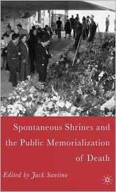 Spontaneous Shrines and the Public Memorialization of Death 