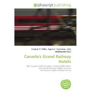  Canadas Grand Railway Hotels (9786134292788) Frederic P 