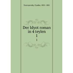   Der Idyot roman in 4 teylen. 1 Fyodor, 1821 1881 Dostoyevsky Books
